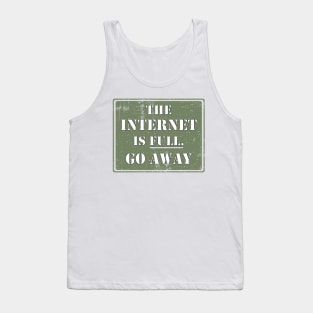 The Internet Is Full Go Away Tank Top